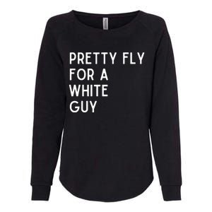 Pretty Fly For A White Guy Funny Saying Womens California Wash Sweatshirt