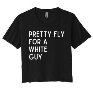 Pretty Fly For A White Guy Funny Saying Women's Crop Top Tee