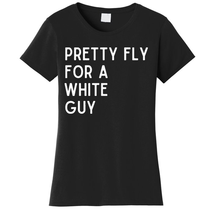 Pretty Fly For A White Guy Funny Saying Women's T-Shirt