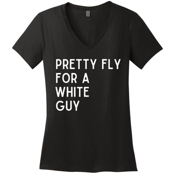 Pretty Fly For A White Guy Funny Saying Women's V-Neck T-Shirt