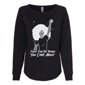 Protest Fight For The Things You Care About Gift Womens California Wash Sweatshirt