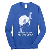 Protest Fight For The Things You Care About Gift Long Sleeve Shirt