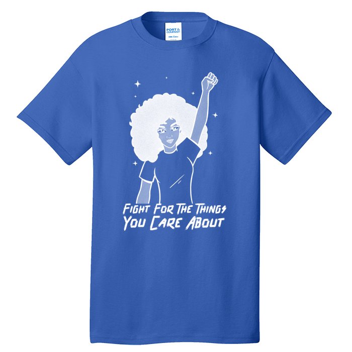 Protest Fight For The Things You Care About Gift Tall T-Shirt