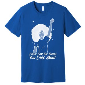 Protest Fight For The Things You Care About Gift Premium T-Shirt