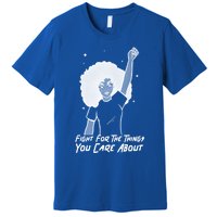 Protest Fight For The Things You Care About Gift Premium T-Shirt