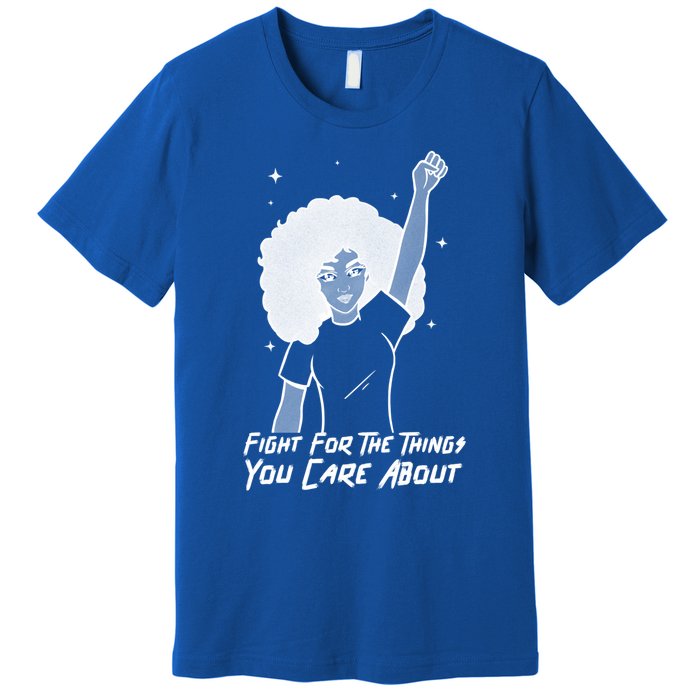 Protest Fight For The Things You Care About Gift Premium T-Shirt