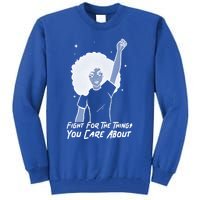 Protest Fight For The Things You Care About Gift Tall Sweatshirt