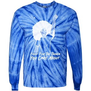 Protest Fight For The Things You Care About Gift Tie-Dye Long Sleeve Shirt