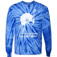 Protest Fight For The Things You Care About Gift Tie-Dye Long Sleeve Shirt