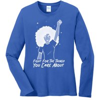 Protest Fight For The Things You Care About Gift Ladies Long Sleeve Shirt