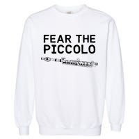 Piccolo Flute Fear The Piccolo Flutist Garment-Dyed Sweatshirt