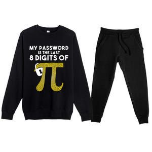 Pi Funny Gift My Password Is The Last 8 Digits Of Pi Premium Crewneck Sweatsuit Set