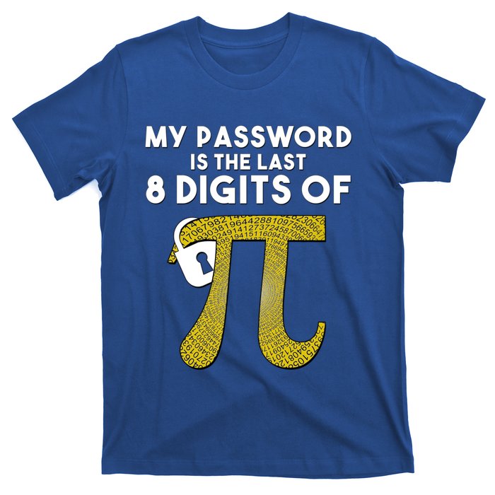 Pi Funny Gift My Password Is The Last 8 Digits Of Pi T-Shirt