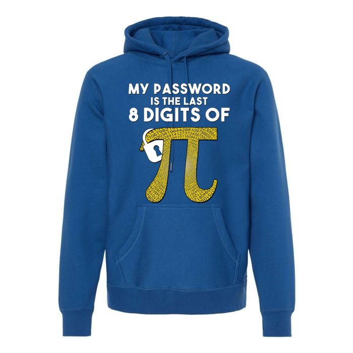 Pi Funny Gift My Password Is The Last 8 Digits Of Pi Premium Hoodie