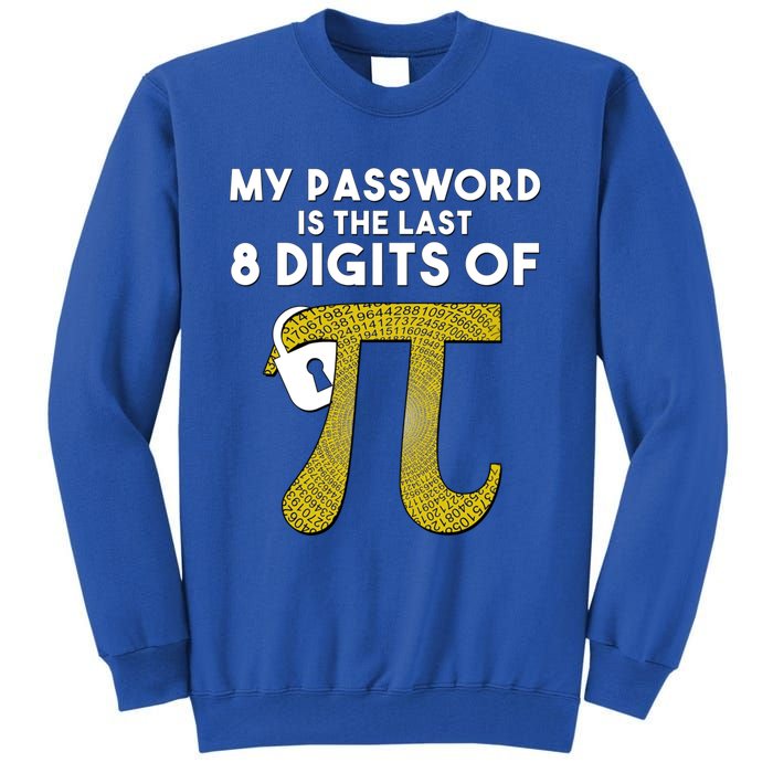 Pi Funny Gift My Password Is The Last 8 Digits Of Pi Tall Sweatshirt