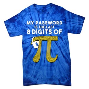 Pi Funny Gift My Password Is The Last 8 Digits Of Pi Tie-Dye T-Shirt