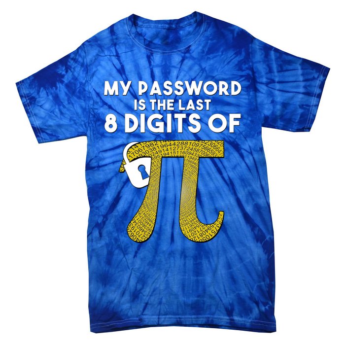 Pi Funny Gift My Password Is The Last 8 Digits Of Pi Tie-Dye T-Shirt