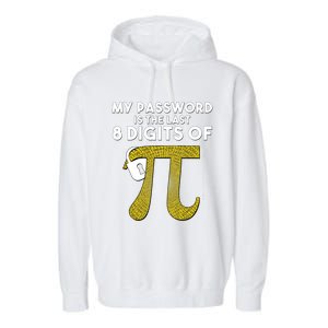 Pi Funny Gift My Password Is The Last 8 Digits Of Pi Garment-Dyed Fleece Hoodie