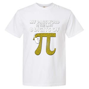 Pi Funny Gift My Password Is The Last 8 Digits Of Pi Garment-Dyed Heavyweight T-Shirt