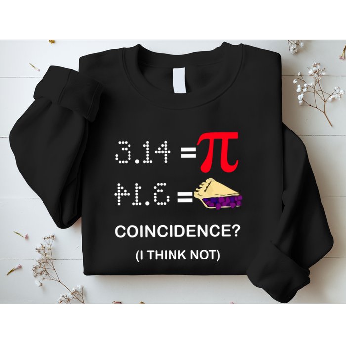 Pi Funny Gift 3 14 = Pie Coincidence ? I Think Not Happy Pi Day Gift Sweatshirt