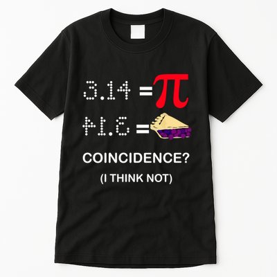 Pi Funny Gift 3 14 = Pie Coincidence ? I Think Not Happy Pi Day Gift Tall T-Shirt