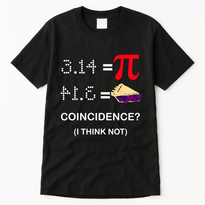 Pi Funny Gift 3 14 = Pie Coincidence ? I Think Not Happy Pi Day Gift Tall T-Shirt