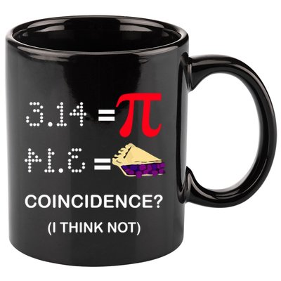 Pi Funny Gift 3 14 = Pie Coincidence ? I Think Not Happy Pi Day Gift 11oz C Handle Ceramic Mug