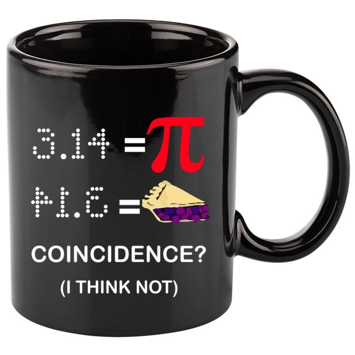 Pi Funny Gift 3 14 = Pie Coincidence ? I Think Not Happy Pi Day Gift 11oz C Handle Ceramic Mug