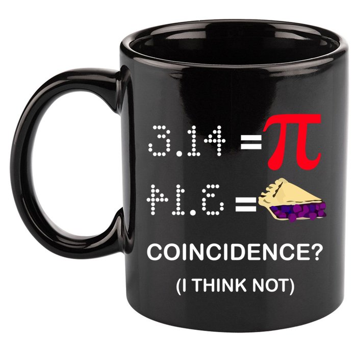 Pi Funny Gift 3 14 = Pie Coincidence ? I Think Not Happy Pi Day Gift 11oz C Handle Ceramic Mug