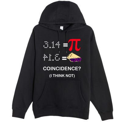 Pi Funny Gift 3 14 = Pie Coincidence ? I Think Not Happy Pi Day Gift Premium Pullover Hoodie