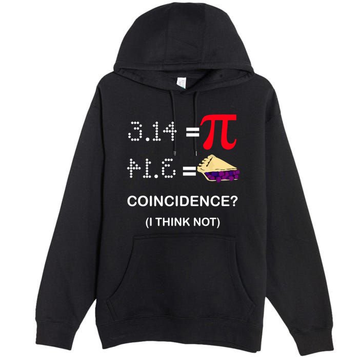 Pi Funny Gift 3 14 = Pie Coincidence ? I Think Not Happy Pi Day Gift Premium Pullover Hoodie