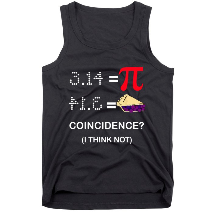Pi Funny Gift 3 14 = Pie Coincidence ? I Think Not Happy Pi Day Gift Tank Top