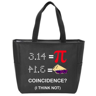 Pi Funny Gift 3 14 = Pie Coincidence ? I Think Not Happy Pi Day Gift Zip Tote Bag