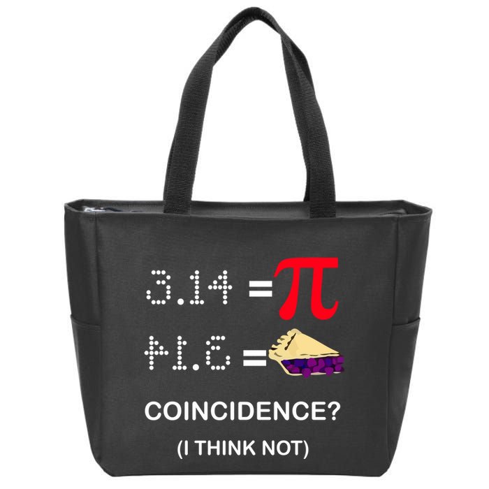 Pi Funny Gift 3 14 = Pie Coincidence ? I Think Not Happy Pi Day Gift Zip Tote Bag
