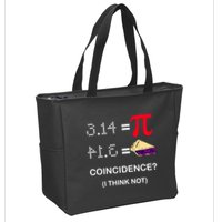 Pi Funny Gift 3 14 = Pie Coincidence ? I Think Not Happy Pi Day Gift Zip Tote Bag