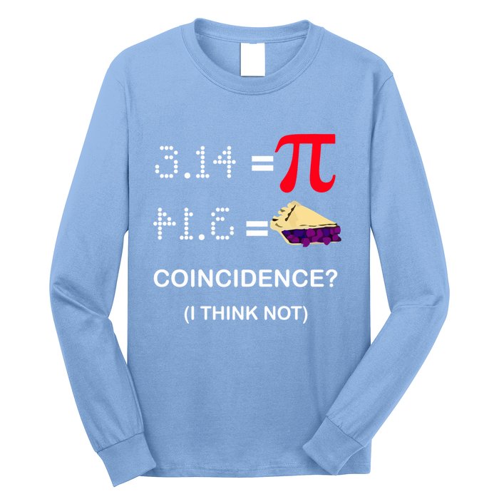 Pi Funny Gift 3 14 = Pie Coincidence ? I Think Not Happy Pi Day Gift Long Sleeve Shirt