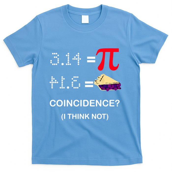 Pi Funny Gift 3 14 = Pie Coincidence ? I Think Not Happy Pi Day Gift T-Shirt