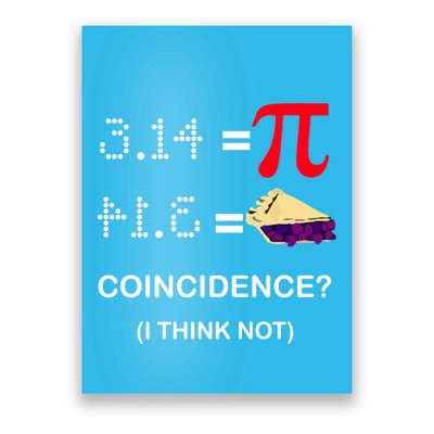 Pi Funny Gift 3 14 = Pie Coincidence ? I Think Not Happy Pi Day Gift Poster