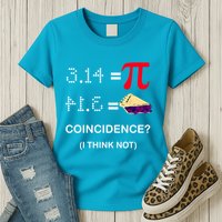 Pi Funny Gift 3 14 = Pie Coincidence ? I Think Not Happy Pi Day Gift Womens T-Shirt