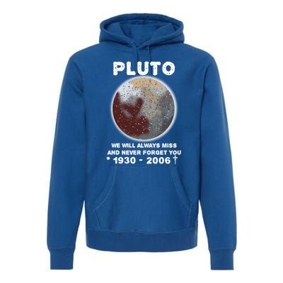 Pluto Funny Gift We Will Always Miss And Never Forget You Funny Gift Planet Gift Premium Hoodie