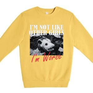 Possum Funny Graphicn Im Not Like Other Im Worse Premium Crewneck Sweatshirt