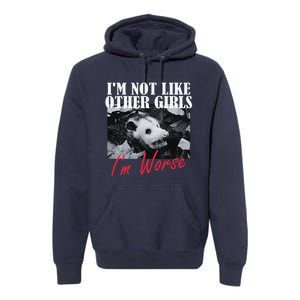 Possum Funny Graphicn Im Not Like Other Im Worse Premium Hoodie