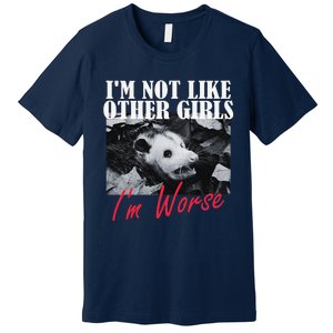 Possum Funny Graphicn Im Not Like Other Im Worse Premium T-Shirt