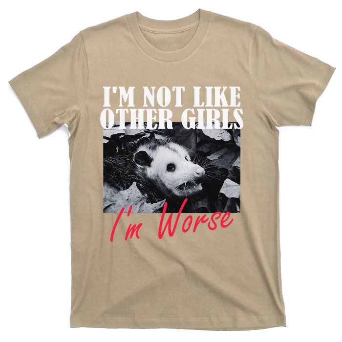 Possum Funny Graphicn Im Not Like Other Im Worse T-Shirt