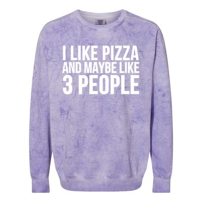 Pizza Funny Gift Great Gift I Like Pizza And Maybe Like 3 People Gift Colorblast Crewneck Sweatshirt