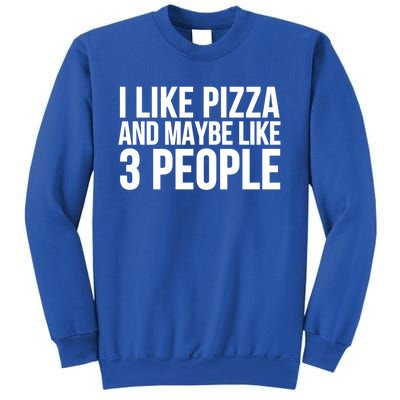 Pizza Funny Gift Great Gift I Like Pizza And Maybe Like 3 People Gift Sweatshirt