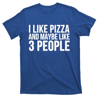 Pizza Funny Gift Great Gift I Like Pizza And Maybe Like 3 People Gift T-Shirt