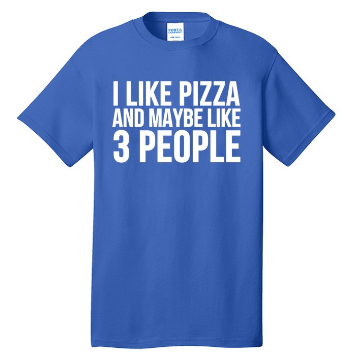 Pizza Funny Gift Great Gift I Like Pizza And Maybe Like 3 People Gift Tall T-Shirt