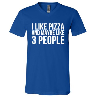 Pizza Funny Gift Great Gift I Like Pizza And Maybe Like 3 People Gift V-Neck T-Shirt