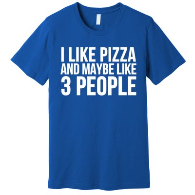 Pizza Funny Gift Great Gift I Like Pizza And Maybe Like 3 People Gift Premium T-Shirt